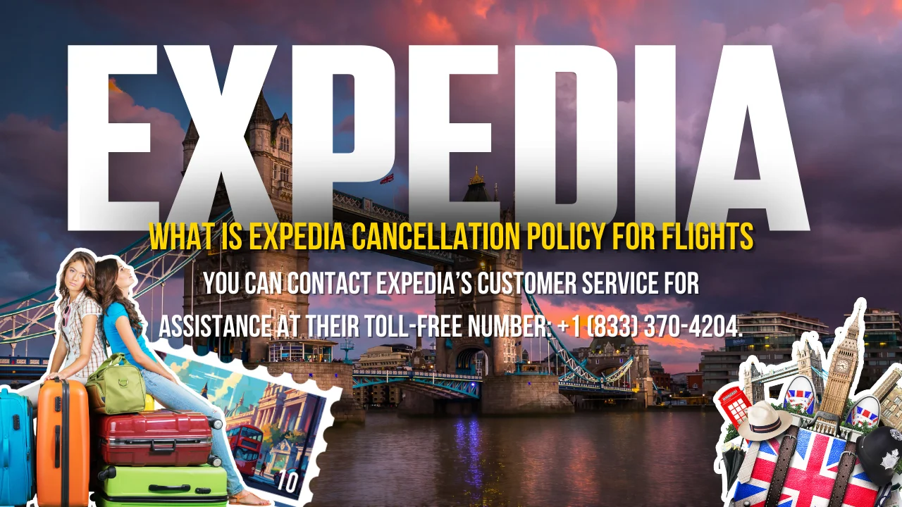 What is Expedia Cancellation Policy for Flights | 1 (833) 307-4204